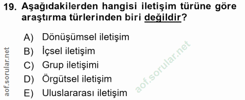 19. soru: Aşağıdakilerden hangisi iletişim türüne göre araştırma türlerinden biri değildir? A) Dönüşümsel iletişim B) Içsel ile…