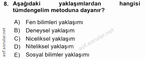 8. soru: Aşağıdaki yaklaşımlardan hangisi tümdengelim metoduna dayanır? A) Fen bilimleri yaklaşımı B) Deneysel yaklaşım C) Nic…