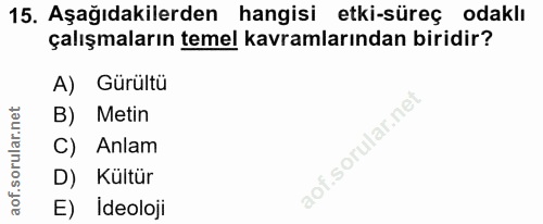 15. soru: Aşağıdakilerden hangisi etki-süreç odaklı çalışmaların temel kavramlarından biridir? A) Gürültü B) Metin C) Anlam D)…
