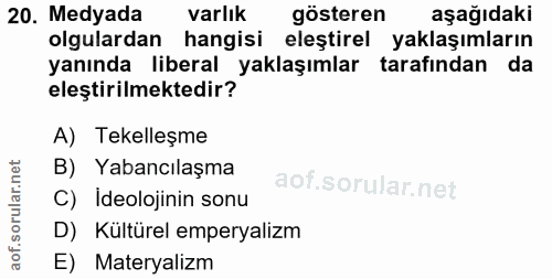 20. soru: Medyada varlık gösteren aşağıdaki olgulardan hangisi elestirel yaklaşımların yanında liberal yaklaşımlar tarafından d…