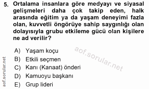 5. soru: Ortalama insanlara göre medyayı ve siyasal gelişmeleri daha çok takip eden, halk arasında eğitim ya da yaşam deneyimi…