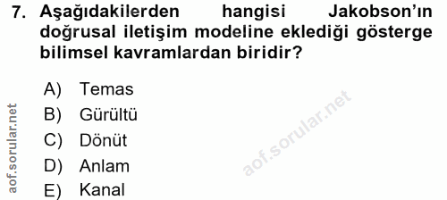 7. soru: Aşağıdakilerden hangisi Jakobson'ın doğrusal iletişim modeline eklediği gösterge bilimsel kavramlardan biridir? A) Te…