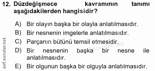 12. soru: Düzdeğişmece kavramının tanımı aşağıdakilerden hangisidir? A) Bir olayın başka bir olayla anlatılmasıdır. B) Bir nesn…