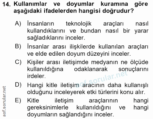 14. soru: Kullanımlar ve doyumlar kuramına göre aşağıdaki ifadelerden hangisi doğrudur? A) İnsanların teknolojik araçları nasıl…