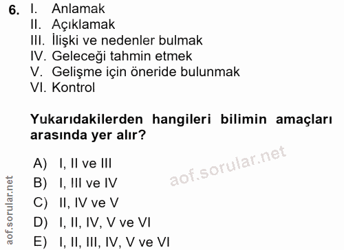 6. soru: 1. Anlamak II. Açıklamak Ill. Ilişki ve nedenler bulmak IV. Geleceği tahmin etmek V. Gelişme için öneride bulunmak VI…