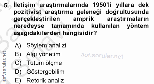 5. soru: İletişim araştırmalarında 1950'li yıllara dek pozitivist araştırma geleneği doğrultusunda gerçekleştirilen amprik ara…