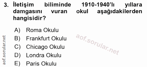 3. soru: İletişim biliminde 1910-1940'lI yıllara damgasını vuran okul aşağıdakilerden hangisidir? A) Roma Okulu B) Frankfurt O…