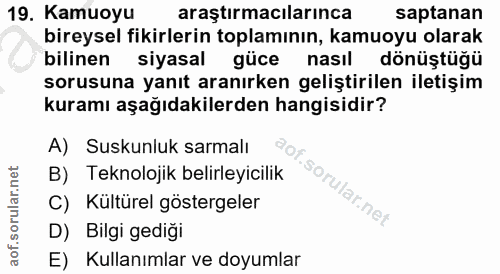 19. soru: Kamuoyu araştırmacılarınca saptanan bireysel fikirlerin toplamının, kamuoyu olarak bilinen siyasal güce nasil dönüştü…