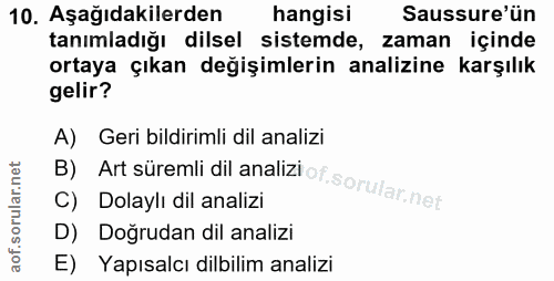 10. soru: Aşağıdakilerden hangisi Sussure'ün tanımladığı dilsel sistemde, zaman içinde ortaya çıkan değişimlerin analizine karş…