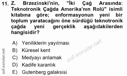 11. soru: Z. Brzezinski nin, "İki Çağ Arasında: Teknotronik Çağda Amerika'nın Rolü" isimli kitabına göre; enformasyonun yeni bi…
