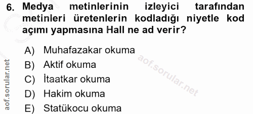 6. soru: Medya metinlerinin izleyici tarafindan metinleri üretenlerin kodladığı niyetle kod açımı yapmasına Hall ne ad verir?…