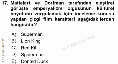 17. soru: Mattelart ve Dorfman tarafindan eleştirel görüşte emperyalizm olgusunun kültürel boyutunu vurgulamak için inceleme ko…
