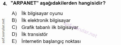 4. soru: "ARPANET" aşağıdakilerden hangisidir? A) İlk bilgisayar oyunu B) İlk elektronik bilgisayar C) Grafik tabanlı ilk bilg…