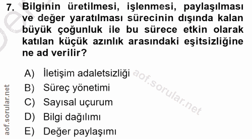 7. soru: Bilginin üretilmesi, işlenmesi, paylaşılması ve değer yaratılması sürecinin dışında kalan büyük çoğunluk ile bu sürec…