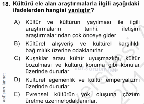 18. soru: Kültürü ele alan araştırmalarla ilgili aşağıdaki ifadelerden hangisi yanlıştır? A) Kultür ve kültürün yayılması ile i…