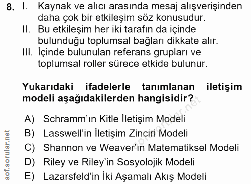 8. soru: l. Kaynak ve alıcı arasında mesaj alışverişinden daha çok bir etkileşim söz konusudur. II. Bu etkileşim her iki taraf…