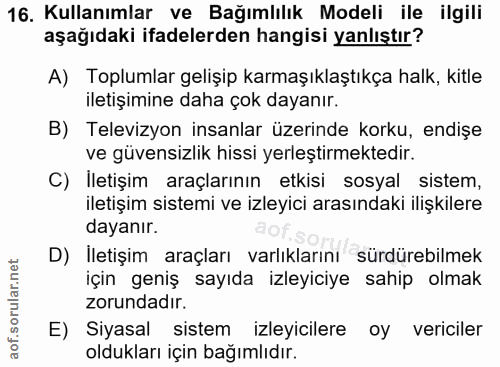 16. soru: Kullanımlar ve Bağımlılık Modeli ile ilgili aşağıdaki ifadelerden hangisi yanlıştır? A) Toplumlar gelişip karmaşıklaş…