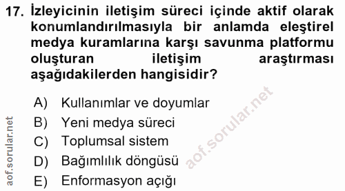 17. soru: İzleyicinin iletişim süreci içinde aktif olarak konumlandırılmasıyla bir anlamda eleştirel medya kuramlarına karşı sa…