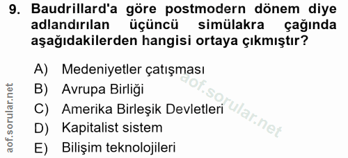 9. soru: Baudrillard'a göre postmodern dönem diye adlandırılan üçüncü simülakra çağında aşağıdakilerden hangisi ortaya çıkmışt…