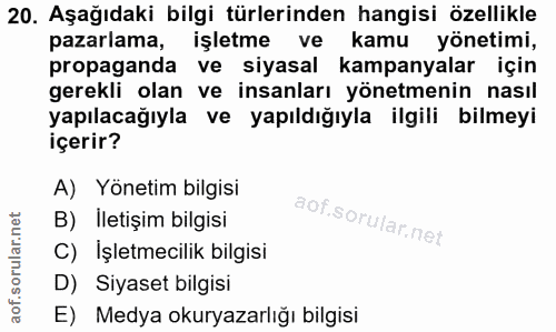 20. soru: Aşağıdaki bilgi türlerinden hangisi özellikle pazarlama, işletme ve kamu yönetimi, propaganda ve siyasal kampanyalar…