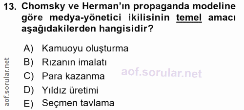 13. soru: Chomsky ve Herman'ın propaganda modeline göre medya-yönetici ikilisinin temel amacı aşağıdakilerden hangisidir? A) Ka…