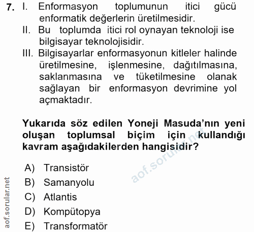 7. soru: I. Enformasyon toplumunun itici gücü enformatik değerlerin üretilmesidir. II. Bu toplumda itici rol oynayan teknoloji…
