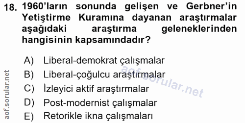 18. soru: 1960'ların sonunda gelişen ve Gerbner'in Yetiştirme Kuramına dayanan araştırmalar aşağıdaki araştırma geleneklerinden…