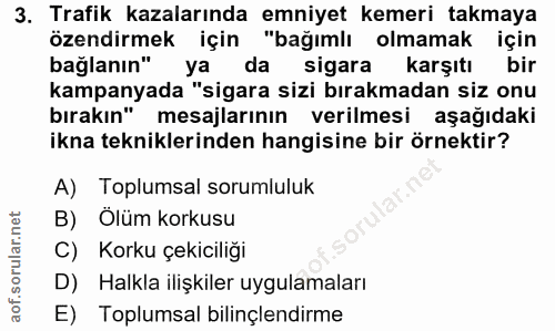 3. soru: Trafik kazalarında emniyet kemeri takmaya özendirmek için "bağımlı olmamak için bağlanın" ya da sigara karşıtı bir ka…