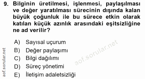 9. soru: Bilginin üretilmesi, işlenmesi, paylaşılması ve değer yaratılması sürecinin dışında kalan büyük çoğunluk ile bu sürec…
