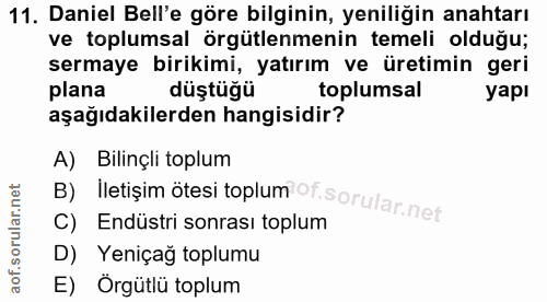 11. soru: Daniel Bell'e göre bilginin, yeniliğin anahtarı ve toplumsal örgütlenmenin temeli olduğu; sermaye birikimi, yatırım v…