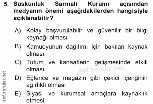 5. soru: Suskunluk Sarmalı Kuramı açısından medyanın önemi aşağıdakilerden hangisiyle açıklanabilir? A) Kolay başvurulabilir v…