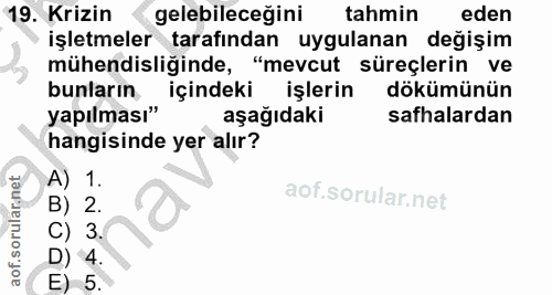 19. soru: Krizin gelebileceğini tahmin eden işletmeler tarafından uygulanan değişim mühendisliğinde, "mevcut süreçlerin ve bunl…