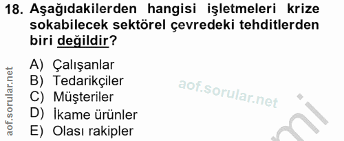 18. soru: Aşağıdakilerden hangisi işletmeleri krize sokabilecek sektörel çevredeki tehditlerden biri değildir? A) Çalışanlar B)…