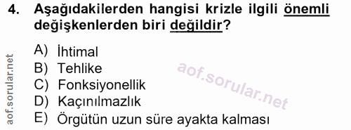 4. soru: Aşağıdakilerden hangisi krizle ilgili önemli degişkenlerden biri değildir? A) Ihtimal B) Tehlike C) Fonksiyonellik D)…