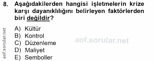 8. soru: Aşağıdakilerden hangisi işletmelerin krize karşı dayanıklılığını belirleyen faktörlerden biri değildir? A) Kültür B)…