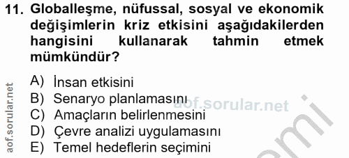 11. soru: Globalleşme, nüfussal, sosyal ve ekonomik değişimlerin kriz etkisini aşağıdakilerden hangisini kullanarak tahmin etme…