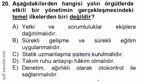 20. soru: Aşağıdakilerden hangisi yalın örgütlerde etkili bir yönetimin gerçekleşmesindeki temel ilkelerden biri değildir? A) Y…
