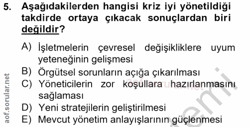 5. soru: Aşağıdakilerden hangisi kriz iyi yönetildiği takdirde ortaya çıkacak sonuçlardan biri değildir? Al İşletmelerin çevre…