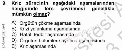 9. soru: Kriz sürecinin aşağıdaki aşamalarından hangisinde ters çevrilmesi genellikle mümkün olmaz? A) Örgütün çökme aşamasınd…