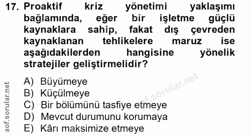 17. soru: Proaktif kriz yönetimi yaklaşımı bağlamında, eğer bir işletme güçlü kaynaklara sahip, fakat dış çevreden kaynaklanan…