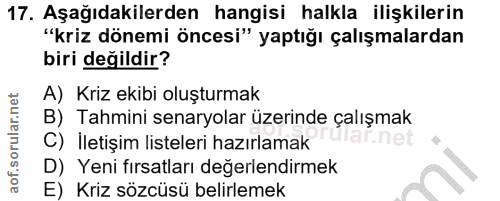 17. soru: Aşağıdakilerden hangisi halkla ilişkilerin "kriz dönemi öncesi" yaptığı çalışmalardan biri değildir? A) Kriz ekibi ol…