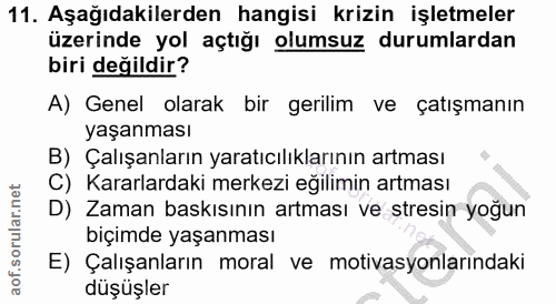 11. soru: Aşağıdakilerden hangisi krizin işletmeler üzerinde yol açtığı olumsuz durumlardan biri değildir? A) Genel olarak bir…