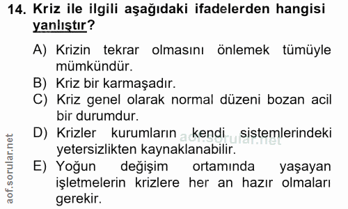 14. soru: Kriz ile ilgili aşağıdaki ifadelerden hangisi yanlıştır? A) Krizin tekrar olmasını önlemek tumuyle mümkündür. B) Kriz…