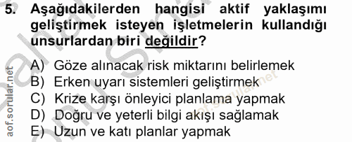 5. soru: Aşağıdakilerden hangisi aktif yaklaşımı geliştirmek isteyen işletmelerin kullandığı unsurlardan biri değildir? A) Göz…