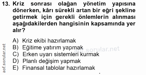 13. soru: Kriz sonrası olağan yönetim yapısına dönerken, kårı sürekli artan bir eğri şekline getirmek için gerekli önlemlerin a…