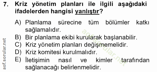 7. soru: Kriz yönetim planları ile ilgili aşağıdaki ifadelerden hangisi yanlıştır? A) Planlama sürecine tüm bölümler katkı sağ…