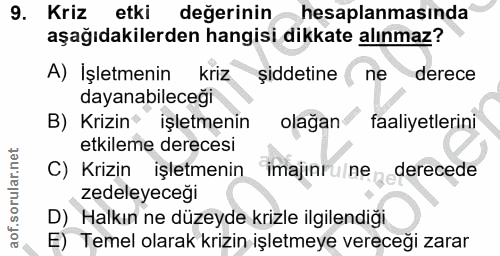 9. soru: Kriz etki değerinin hesaplanmasinda aşağıdakilerden hangisi dikkate alınmaz? A) İşletmenin kriz şiddetine ne derece d…
