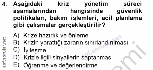 4. soru: Aşağıdaki kriz yönetim süreci aşamalarından hangisinde güvenlik politikaları, bakım işlemleri, acil planlama gibi çal…