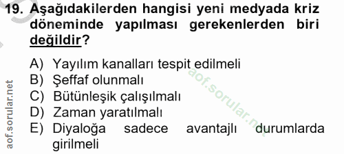19. soru: Aşağıdakilerden hangisi yeni medyada kriz döneminde yapılması gerekenlerden biri değildir? A) Yayılım kanalları tespi…