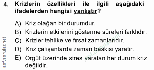 4. soru: Krizlerin özellikleri ile ilgili aşağıdaki ifadelerden hangisi yanlıştır? A) Kriz olağan bir durumdur. B) Krizlerin e…